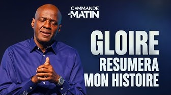 Gloire résumera mon histoire